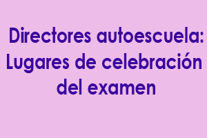 Directores de autoescuela: lugares de celebración del examen