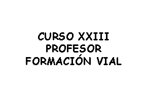 Listados provisionales de admitidos a la fase de presencia en el XXIII Curso de Profesores de Formación Vial